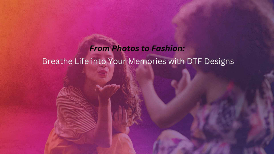 From Photos to Fashion: Breathe Life into Your Memories with DTF Designs