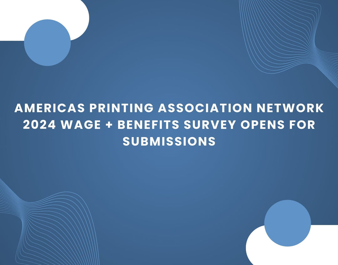 Americas Printing Association Network 2024 Wage + Benefits Survey Opens for Submissions - Alpha Print