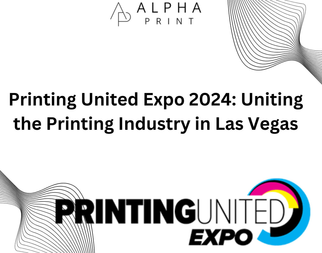 Printing United Expo 2024: Uniting the Printing Industry in Las Vegas - Alpha Print