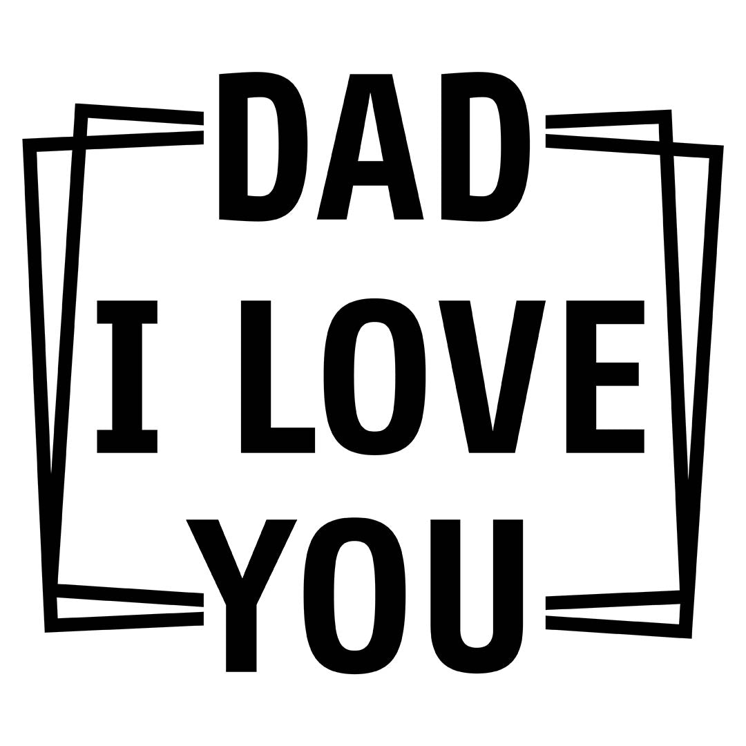 Alpha DTF Print | Dad, I love you - A heartfelt message for the best dad in the world.