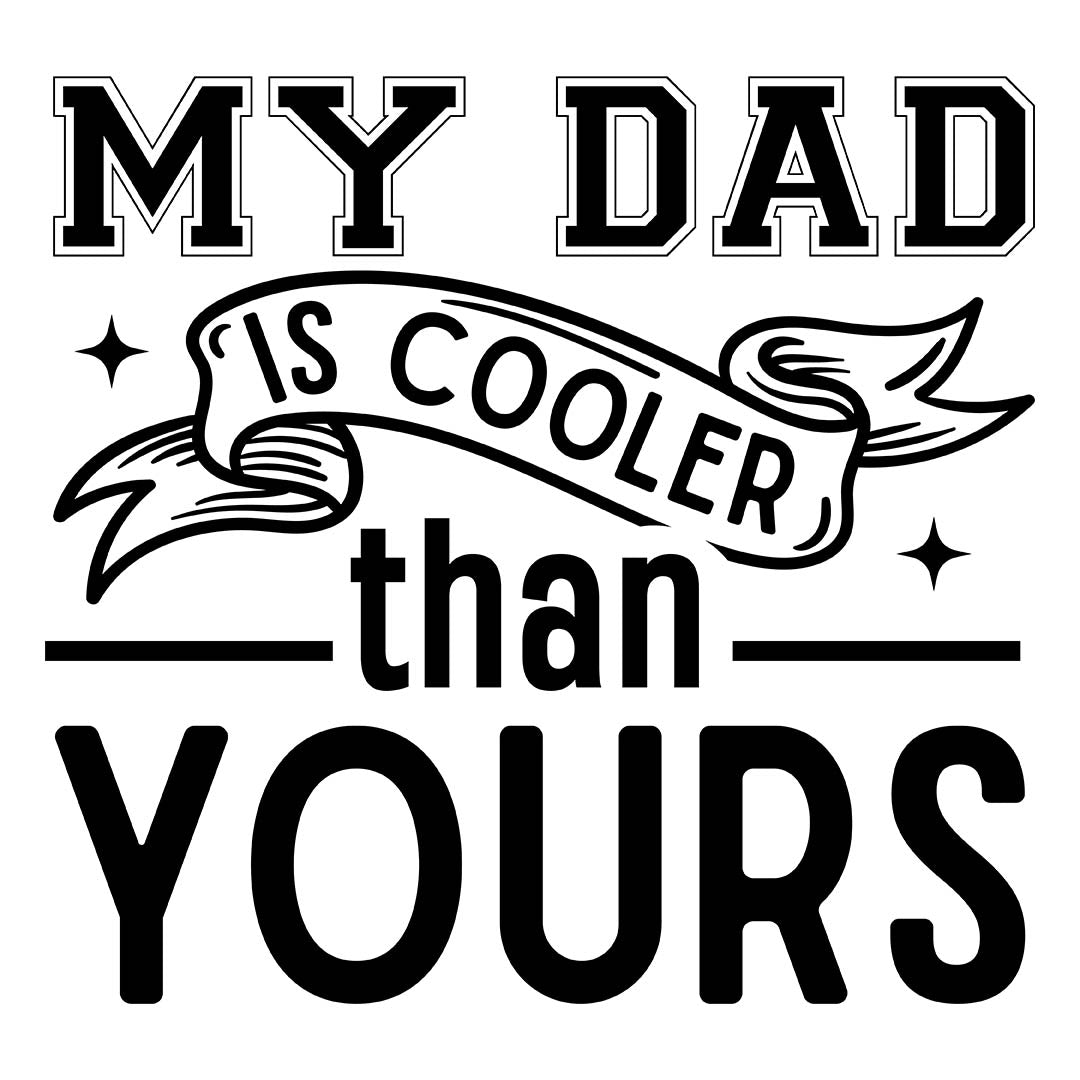 Alpha DTF Print | My dad is cooler than yours - A fun and competitive design for dads.