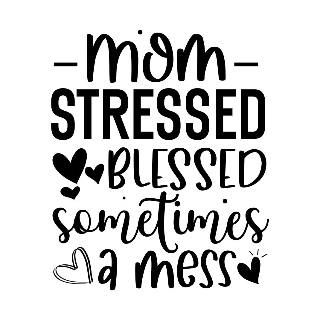 Alpha DTF Print | Mom stressed blessed sometimes a mess - A humorous and relatable design for moms.